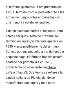 el término «pistolete». Para primeros del
XVII, el término pistola, para referirse a las
armas de fuego cortas empuñadas con