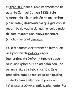 el siglo XIX, pero el revólver moderno lo
patentó Samuel Colt  (https://es.m.wikipedia.org/wiki/Samuel_Colt)en 1835. Este
sis