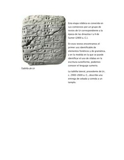 Tablilla de Ur 
  
Esta etapa silábica es conocida en 
sus comienzos por un grupo de 
textos de Ur correspondiente a la 
époc