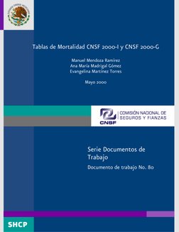 Tablas de Mortalidad CNSF 2000-I y CNSF 2000-G 
 
Manuel Mendoza Ramírez 
Ana María Madrigal Gómez 
Evangelina Martínez