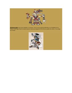 Mictlantecuhtli: dios de las tinieblas y la muerte. Vivía en una región del Mictlán, en el Ombligo de la 
Tierra; a este