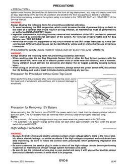 EVC-8
< PRECAUTION >
PRECAUTIONS
system uses the seat belt switches to determine the front air bag deployment, and may only d