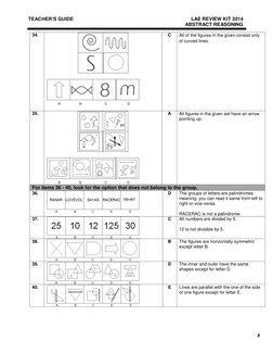 9 
TEACHER’S GUIDE 
 
LAE REVIEW KIT 2014 
 
 
ABSTRACT REASONING 
 
 
34. 
 
 
 
C 
All of the figures in the given