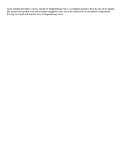 most exciting adventure was his search for Nagmalitong Yawa: A beautiful maiden whom he saw in his dream. 
He boarded his gol