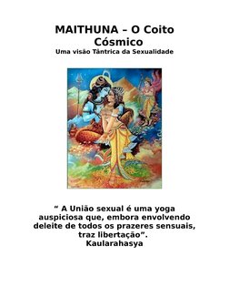 MAITHUNA – O Coito
Cósmico
Uma visão Tântrica da Sexualidade
“ A União sexual é uma yoga
auspiciosa que, embora envolvendo
de