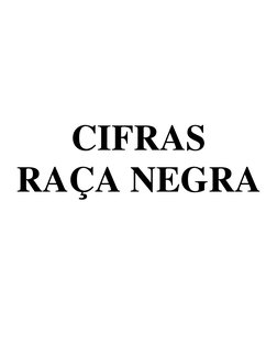  
 
 
 
 
 
 
 
 
 
 
 
 
 
 
 
 
 
CIFRAS 
RAÇA NEGRA 
 
 
