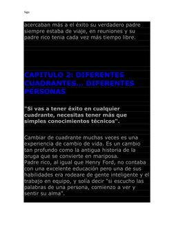 Sigo 
 
 
acercaban más a el éxito su verdadero padre 
siempre estaba de viaje, en reuniones y su 
padre rico tenia cada vez
