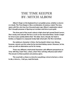 THE TIME KEEPER 
BY: MITCH ALBOM 
 
Albom’s finger on the keyboard turn out golden prose, whether a column 
or a book. The