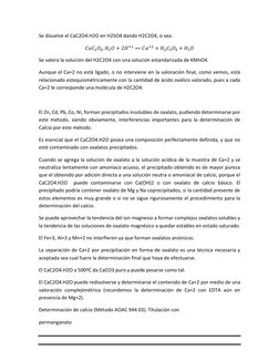 Se disuelve el CaC2O4.H2O en H2SO4 dando H2C2O4, o sea: 
𝐶𝑎𝐶2𝑂4. 𝐻2𝑂+ 2𝐻+1 ↔𝐶𝑎+2 + 𝐻2𝐶2𝑂4 + 𝐻2𝑂 
Se valora la s