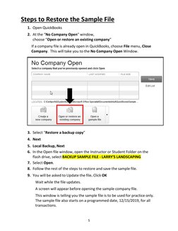5 
 
 
Steps to Restore the Sample File 
1. Open QuickBooks 
2. At the “No Company Open” window, 
choose “Open or restore an