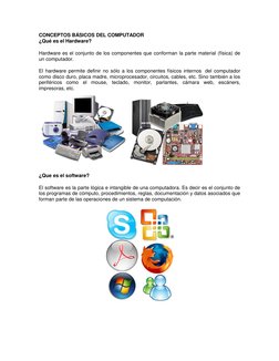 CONCEPTOS BÁSICOS DEL COMPUTADOR 
¿Qué es el Hardware? 
 
Hardware es el conjunto de los componentes que conforman la parte m