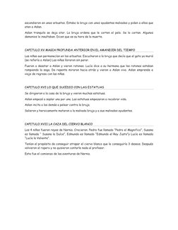 escondieron en unos arbustos. Estaba la bruja con unos ayudantes malvados y piden a ellos que 
aten a Aslan. 
Aslan tranquilo