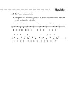 Ejercicios 
Melodía 3(mary had a little lamb) 
 interpreta esta melodía siguiendo el ritmo del metrónomo. Recuerda 
seguir l