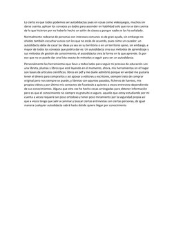 Lo cierto es que todos podemos ser autodidactas pues en cosas como videojuegos, muchos sin 
darse cuenta, aplican los consejo