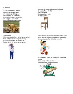 5 retahílas
1- Cro-cro cantaba la rana
Cro-cro cantaba la rana,
cro-cro debajo del agua,
cro-cro pasó un caballero,
cro-cro c