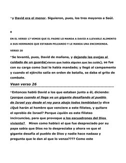 14 y David era el menor. Siguieron, pues, los tres mayores a Saúl.
8
EN EL VERSO 17 VEMOS QUE EL PADRE LO MANDA A DAVID A LLE