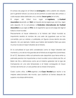 El campo de juego en el fútbol es rectangular y está cubierto de césped, 
por lo general natural. Los arcos se encuentran a c
