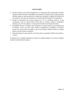 Página | 8  
 
CONCLUSIÓN. 
 
El calor específico a una misma temperatura no es igual para todos los materiales. Distintas