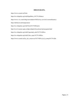 Página | 9  
 
BIBLIOGRAFÍA. 
https://www.ecured.cu/Calor 
https://es.wikipedia.org/wiki/Equilibrio_t%C3%A9rmico 
https://www