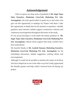 Acknowledgement
I like to express my deep sense of gratitude to Mr. Sagar Tope;
Sales  Executive,  Hindustan  Coco-Cola  Mark
