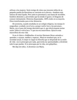 utilizan a las mujeres. Serás testigo de cómo una inocente niñita de un
pequeño pueblo de Barcelona se convierte en la devora