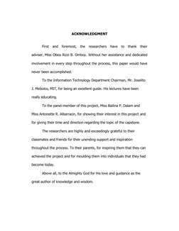 ACKNOWLEDGMENT 
 
 
First and foremost, the researchers have to thank their 
adviser, Miss Obea Rizzi B. Omboy. W