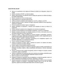 EJECUTOR DEL SG-SST 

Velar por el cumplimiento de los objetivos del Sistema de Gestión de la Seguridad y Salud en el
Trabaj
