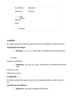 Aumentativo     
Diminutivo 
  
3. Grau 
1. Gênero 
Masculino   
Feminino 
Singular   
Plural 
  
2. Número 
  
  
  
2- ARTI