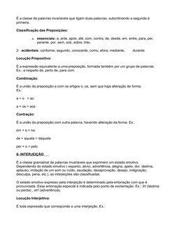 É a classe de palavras invariáveis que ligam duas palavras, subordinando a segunda à 
primeira.  
Classificação das Preposiçõ