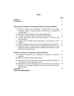 Índice
Pág.
Portada
Introducción
3
Alternativas de decisión con programación lineal, ejercicio unidad III.
4
a) Diseñe el  mo