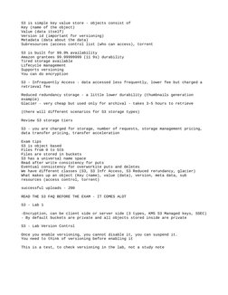 S3 is simple key value store - objects consist of 
Key (name of the object)
Value (data itself)
Version id (important for ver