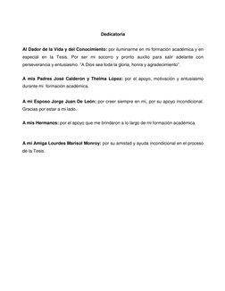 Dedicatoria 
 
Al Dador de la Vida y del Conocimiento: por iluminarme en mi formación académica y 
en especial en la Tesis.
