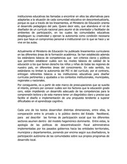 instituciones educativas las llamadas a encontrar en ellos las alternativas para 
adaptarlas a la situación de cada comunidad