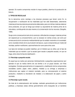 ejemplo. Es nuestro compromiso reciclar lo mayor posible y disminuir la producción de 
basura. 
3. TIPOS DE RECICLAJE 
Se