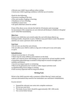 • Elevate your child's leg on pillows when resting 
• Assist your child in gaining confidence with the use of crutches 
Check