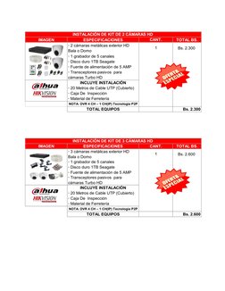 IMAGEN
ESPECIFICACIONES
TOTAL BS.
· 2 cámaras metálicas exterior HD 
Bala o Domo
Bs. 2.300
· 1 grabador de 5 canales
· Disco
