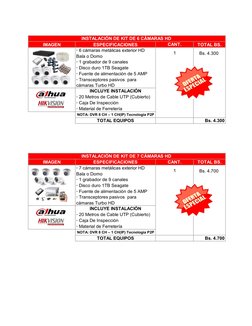 IMAGEN
ESPECIFICACIONES
TOTAL BS.
· 6 cámaras metálicas exterior HD 
Bala o Domo
Bs. 4.300
· 1 grabador de 9 canales
· Disco