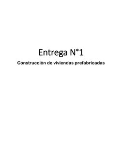        
 
 
Entrega N°1 
Construcción de viviendas prefabricadas 
 
 
 
                                
 
 
 
 
 
 
