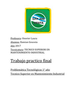 Profesora: Onorier Laura 
Alumno: Damian Gouveia 
Año 2017  
Tecnicatura: TECNICO SUPERIOR EN 
MANTENIMIENTO INDUSTRIAL
