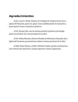 Agradecimientos
Al Dr. Louie E. Bustle, Director de la Región de América del Sur de la
Iglesia del Nazareno, quien nos apoyó
