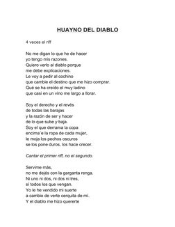 HUAYNO DEL DIABLO 
 
4 veces el riff 
 
No me digan lo que he de hacer 
yo tengo mis razones. 
Quiero verlo al diablo porqu