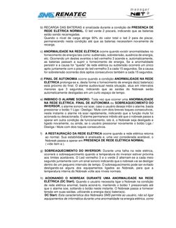 b) RECARGA DAS BATERIAS é sinalizada durante a condição de PRESENÇA DE 
REDE ELÉTRICA NORMAL. O led verde 2 pis