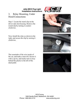 3.
Relay Mounting, Under 
Hood Connections
Step 1: Locate the metal clip on the 
driver side strut housing. Remove the 
round
