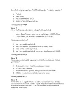 By default, which groups have WriteMetadata on the Foundation repository?
A.
PUBLIC
B.
SASUSERS
C.
ADMINISTRATORS ONLY
D.
SAS