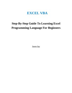 EXCEL VBA
 
Step-By-Step Guide To Learning Excel
Programming Language For Beginners
 
 
 
Jason Jay
