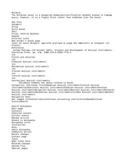 Moldova
The Moldovan kaval is a Hungarian-Romanian[clarification needed] played in Cs ng  


music; however, it is a fipple