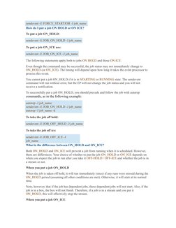 sendevent -E FORCE_STARTJOB -J job_name
How do I put a job ON HOLD or ON ICE? 
To put a job ON_HOLD: 
sendevent -E JOB_ON_HOL