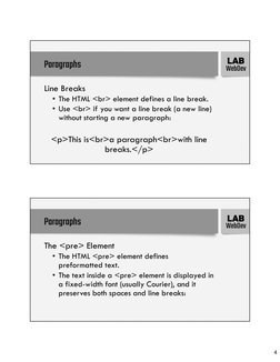4
WebDev
LAB
Paragraphs
Line Breaks
• The HTML <br> element defines a line break.
• Use <br> if you want a line break (a new