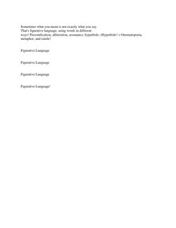 Sometimes what you mean is not exactly what you say.  
That's figurative language, using words in different 
ways! Personif