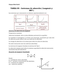 Vázquez Mata Daniel 
 
TAREA 05 – Isotermas de adsorción ( Langmuir y 
BET ) 
Las isotermas que comúnmente se obtienen experi